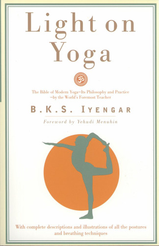 Light on Yoga: The Bible of Modern Yoga - Its Philosophy and Practice - By the World's Foremost Teacher book cover by B.K.S. Iyengar