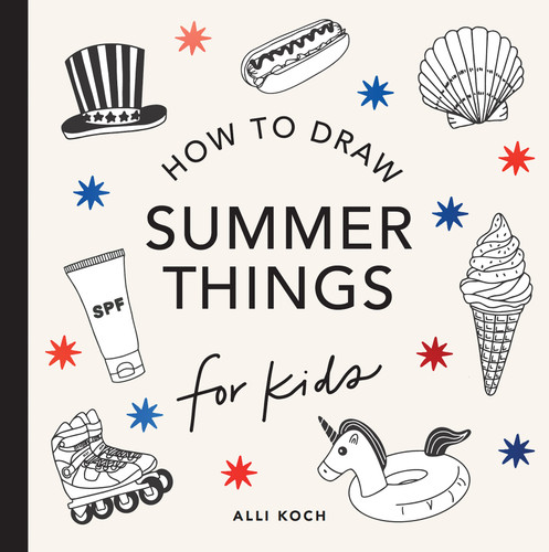 Summer Things: How to Draw Books for Kids Featuring Beach Fun, Summer Camp, Picnics, and More (How to Draw For Kids Series) book cover by Alli Koch