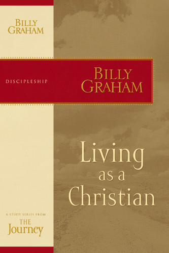 Living as a Christian: The Journey Study Series book cover by Billy Graham