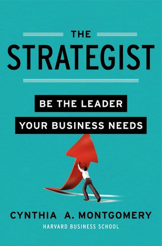 The Strategist: Be the Leader Your Business Needs book cover by Cynthia Montgomery