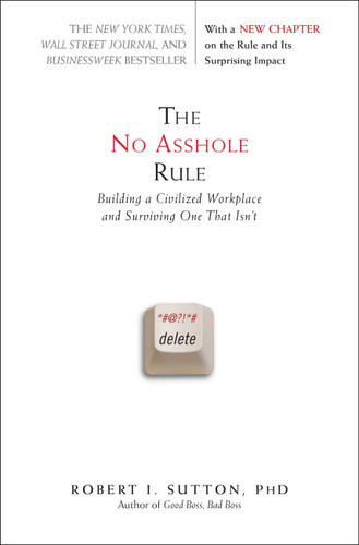 The No Asshole Rule: Building a Civilized Workplace and Surviving One That Isn't book cover by Robert I. Sutton