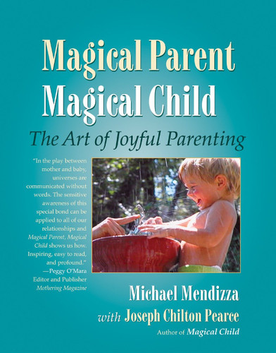 Magical Parent Magical Child: The Art of Joyful Parenting book cover by Michael Mendizza, Joseph Chilton Pearce