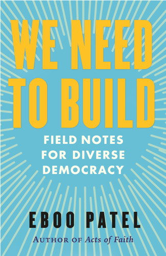 We Need to Build: Field Notes for Diverse Democracy book cover by Eboo Patel