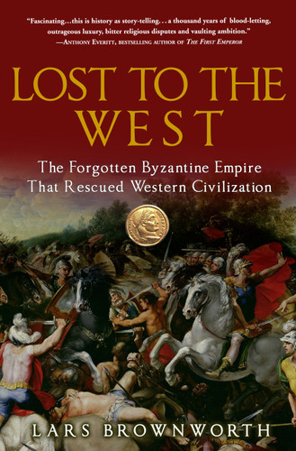 Lost to the West: The Forgotten Byzantine Empire That Rescued Western Civilization book cover by Lars Brownworth