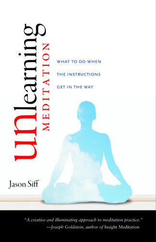 Unlearning Meditation: What to Do When the Instructions Get In the Way book cover by Jason Siff