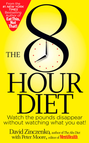 The 8-Hour Diet: Watch the Pounds Disappear Without Watching What You Eat! book cover by David Zinczenko, Peter Moore