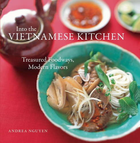 Into the Vietnamese Kitchen: Treasured Foodways, Modern Flavors [A Cookbook] book cover by Andrea Nguyen