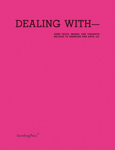 Dealing with-Some Texts, Images, and Thoughts Related to American Fine Arts, Co. book cover by 