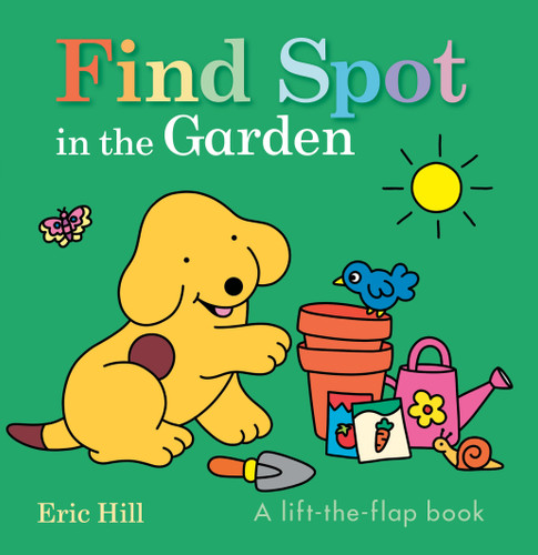 Find Spot in the Garden: A Lift-the-Flap Book (Spot) book cover by Eric Hill
