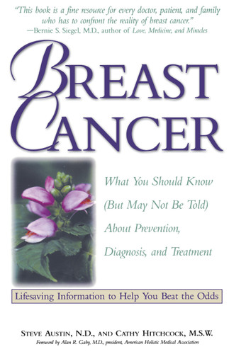 Breast Cancer: What You Should Know (But May Not Be Told) About Prevention, Diagnosis, and Treatment book cover by Cathy Hitchcock, M.S.W., Steve Austin, N.D.