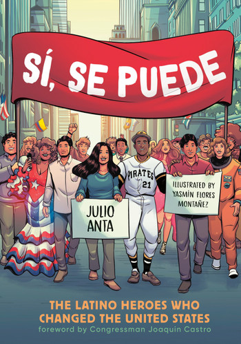 Sí, Se Puede: The Latino Heroes Who Changed the United States book cover by Julio Anta