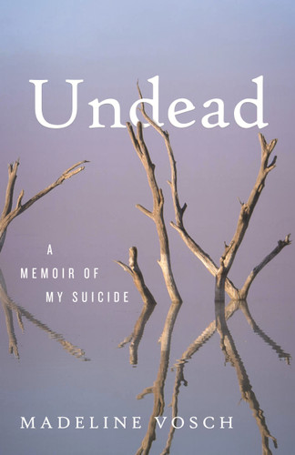 Undead: A Memoir of My Suicide book cover by Madeline Vosch