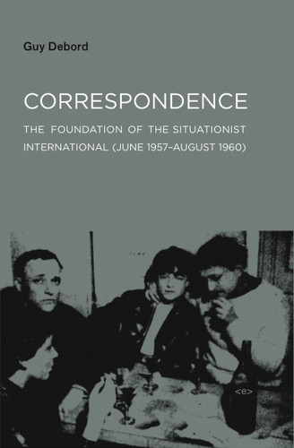 Correspondence: The Foundation of the Situationist International (June 1957-August 1960) (Semiotext(e) / Foreign Agents) book cover by Guy Debord