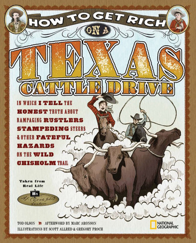 How to Get Rich on a Texas Cattle Drive: In Which I Tell the Honest Truth About Rampaging Rustlers, Stampeding Steers and Other Fateful Hazards on the Wild Chisolm Trail (How to Get Rich) book cover by Tod Olson