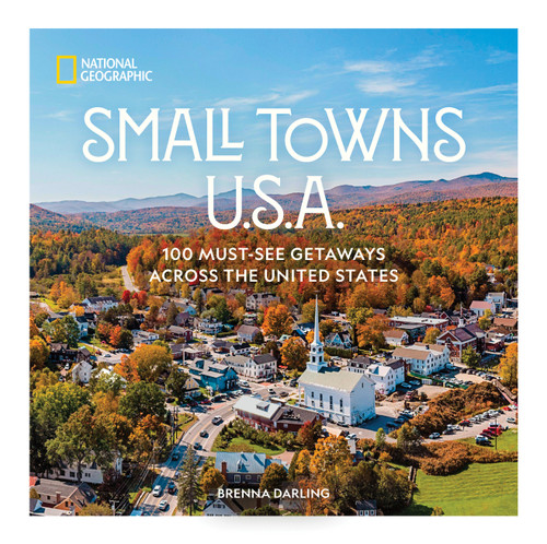 Small Towns U.S.A.: 100 Must-See Getaways Across the United States book cover by Brenna Darling