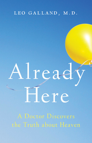 Already Here: A Doctor Discovers the Truth about Heaven book cover by Leo Galland, M.D.