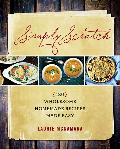 Simply Scratch: 120 Wholesome Homemade Recipes Made Easy book cover by Laurie McNamara
