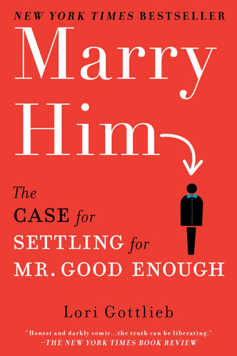 Marry Him: The Case for Settling for Mr. Good Enough book cover by Lori Gottlieb