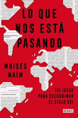 Lo que nos está pasando: 121 ideas para escudriñar el siglo XXI / What's Happening to Us: 121 Ideas to Explore the 21st Century book cover by Moisés Naím