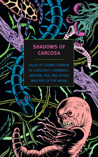 Shadows of Carcosa: Tales of Cosmic Horror by Lovecraft, Chambers, Machen, Poe, and Other Masters ofthe Weird book cover by H. P. Lovecraft, R. W. Chambers, Ambrose Bierce, Edgar Allan Poe, Arthur Machen