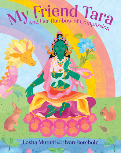 My Friend Tara: And Her Rainbow of Compassion book cover by Lasha Mutual, Ivan Bercholz