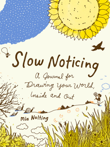 Slow Noticing: A Journal for Drawing Your World, Inside and Out book cover by Mia Nolting