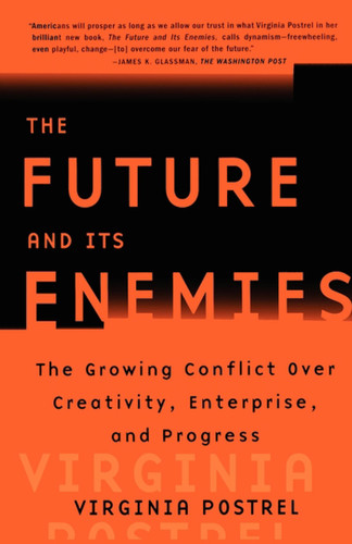 The Future and Its Enemies: The Growing Conflict Over Creativity, Enterprise, and Progress book cover by Virginia Postrel