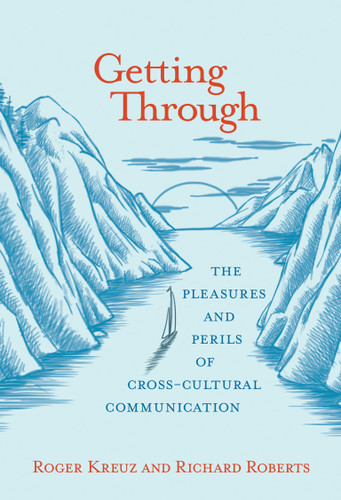 Getting Through: The Pleasures and Perils of Cross-Cultural Communication book cover by Roger Kreuz, Richard Roberts