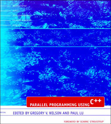 Parallel Programming Using C++ (Scientific and Engineering Computation) book cover by 