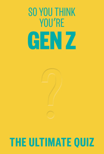 So You Think You’re Gen Z?: The ultimate Gen Z quiz book cover by Lucy Grant