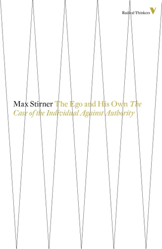 The Ego And His Own: The Case Of The Individual Against Authority (Radical Thinkers) book cover by Max Stirner