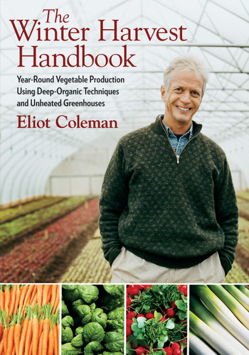 The Winter Harvest Handbook: Year Round Vegetable Production Using Deep-Organic Techniques and Unheated Greenhouses book cover by Eliot Coleman