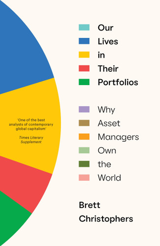Our Lives in Their Portfolios: Why Asset Managers Own the World book cover by Brett Christophers