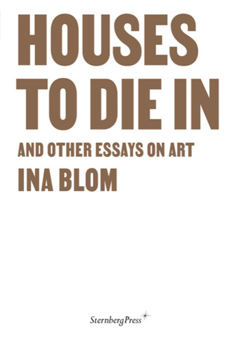Houses To Die In and Other Essays on Art book cover by Ina Blom