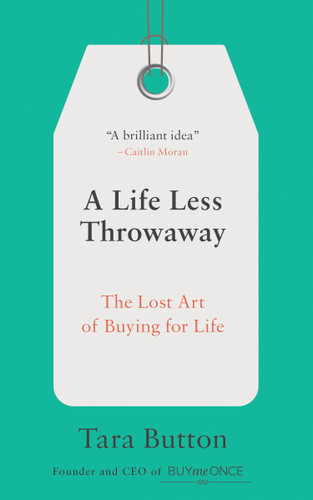 A Life Less Throwaway: The Lost Art of Buying for Life book cover by Tara Button