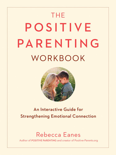 The Positive Parenting Workbook: An Interactive Guide for Strengthening Emotional Connection (The Positive Parent Series) book cover by Rebecca Eanes
