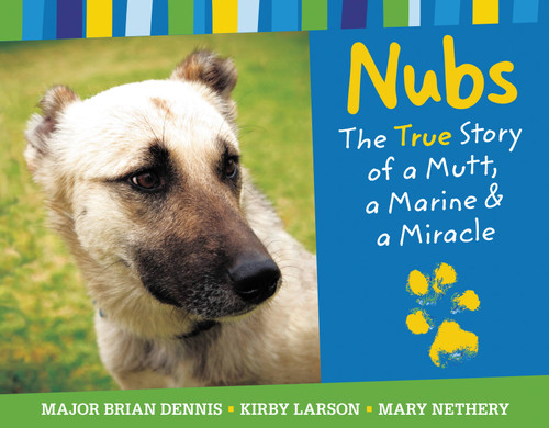 Nubs: The True Story of a Mutt, a Marine & a Miracle book cover by Kirby Larson, Major Brian Dennis, Mary Nethery