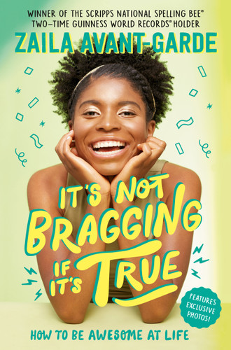 It's Not Bragging If It's True: How to Be Awesome at Life, from a Winner of the Scripps National Spelling Bee book cover by Zaila Avant-garde
