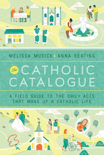 The Catholic Catalogue: A Field Guide to the Daily Acts That Make Up a Catholic Life book cover by Melissa Musick, Anna Keating