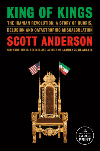 King of Kings: The Iranian Revolution: A Story of Hubris, Delusion and Catastrophic Miscalculation book cover by Scott Anderson