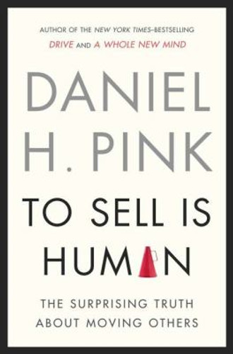 To Sell Is Human: The Surprising Truth about Moving Others [Hardcover] Cover