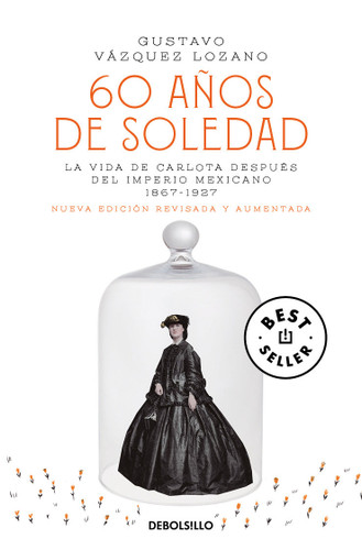 60 años de soledad / Sixty Years of Solitude: The Life of Empress Charlotte of Mexico book cover by Gustavo Vázquez Lozano
