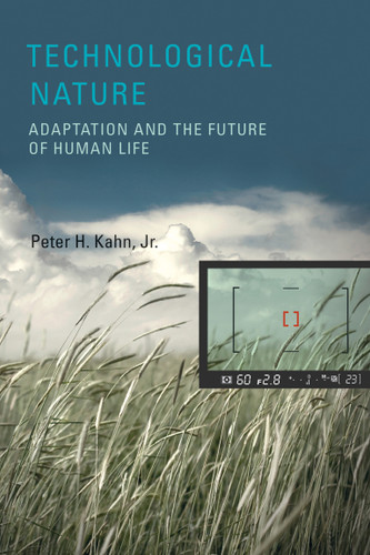 Technological Nature: Adaptation and the Future of Human Life book cover by Peter H. Kahn, Jr.
