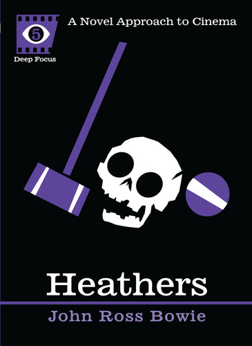 Heathers: A Novel Approach to Cinema (Deep Focus) book cover by John Ross Bowie