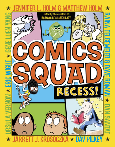 Comics Squad: Recess! (Comics Squad) book cover by Jennifer L. Holm, Matthew Holm, Jarrett J. Krosoczka, Dan Santat, Raina Telgemeier