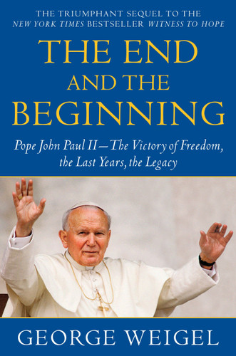 The End and the Beginning: Pope John Paul II--The Victory of Freedom, the Last Years, the Legacy book cover by George Weigel
