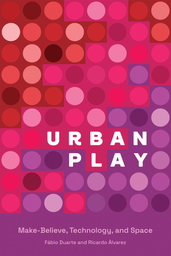 Urban Play: Make-Believe, Technology, and Space book cover by Fabio Duarte, Ricardo Alvarez