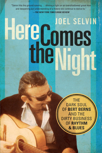 Here Comes the Night: The Dark Soul of Bert Berns and the Dirty Business of Rhythm and Blues book cover by Joel Selvin