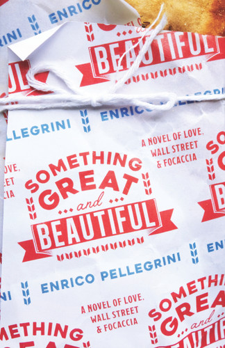 Something Great and Beautiful: A Novel of Love, Wall Street, and Focaccia book cover by Enrico Pellegrini