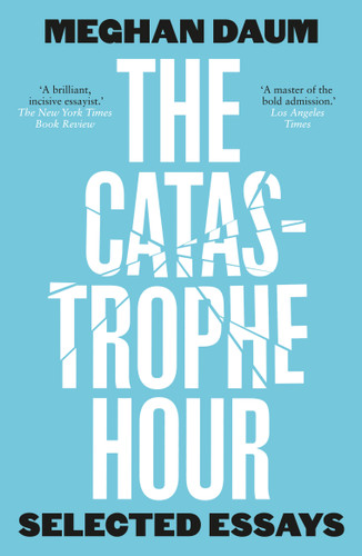 The Catastrophe Hour: Selected Essays book cover by Meghan Daum